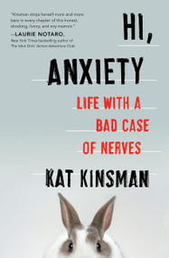 Hi, Anxiety (Life With a Bad Case of Nerves) - 9780062369697 by Kat Kinsman, 9780062369697