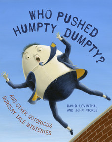 Who Pushed Humpty Dumpty? (And Other Notorious Nursery Tale Mysteries) by David Levinthal, John Nickle, 9780375841958