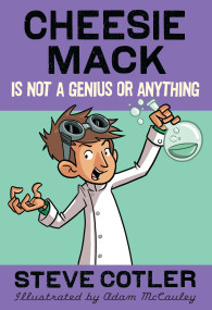 Cheesie Mack Is Not a Genius or Anything by Steve Cotler, Adam McCauley, 9780375863943