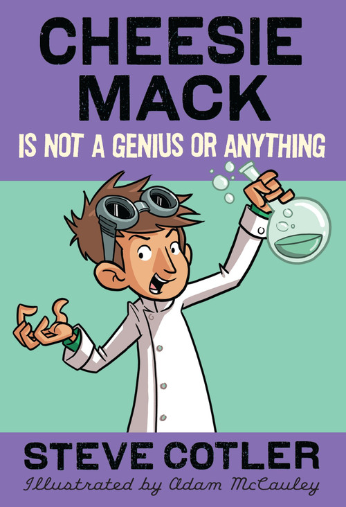 Cheesie Mack Is Not a Genius or Anything by Steve Cotler, Adam McCauley, 9780375863943