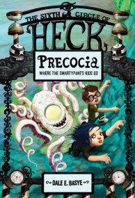 Precocia: The Sixth Circle of Heck by Dale E. Basye, Bob Dob, 9780375868078