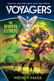 Voyagers: The Seventh Element (Book 6) by Wendy Mass, 9780385386739