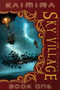 Kaimira:  The Sky Village (Book One) by Monk Ashland, Nigel Ashland, 9780763635244
