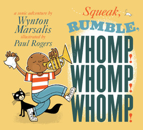 Squeak, Rumble, Whomp! Whomp! Whomp! (A Sonic Adventure) by Wynton Marsalis, Paul Rogers, 9780763639914