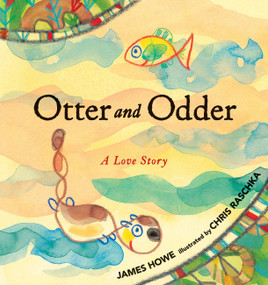 Otter and Odder (A Love Story) by James Howe, Chris Raschka, 9780763641740