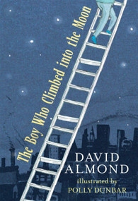 The Boy Who Climbed into the Moon by David Almond, Polly Dunbar, 9780763642174