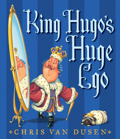 King Hugo's Huge Ego by Chris Van Dusen, 9780763650049
