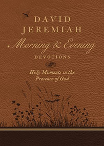 David Jeremiah Morning and Evening Devotions (Holy Moments in the Presence of God) by Dr.  David Jeremiah, 9780718092610