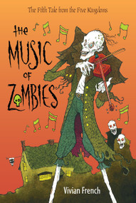 The Music of Zombies (The Fifth Tale from the Five Kingdoms) by Vivian French, Ross Collins, 9780763659301