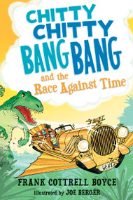 Chitty Chitty Bang Bang and the Race Against Time by Frank Cottrell Boyce, Joe Berger, 9780763659820