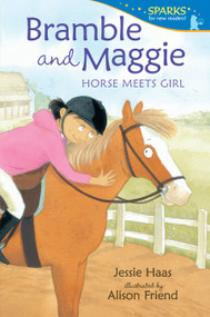 Bramble and Maggie: Horse Meets Girl (Candlewick Sparks) by Jessie Haas, Alison Friend, 9780763662516