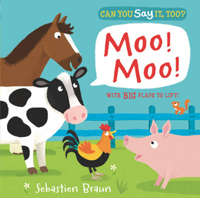 Can You Say It, Too? Moo! Moo! ((An Interactive Lift-the-Flap Farm Animals Sound Book Featuring Cows, Pigs, and Horses - For Babies and Toddlers)) by Sebastien Braun, 9780763670665