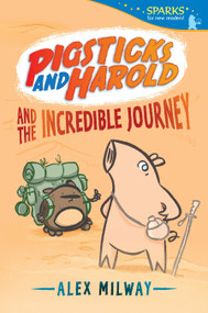 Pigsticks and Harold and the Incredible Journey (Candlewick Sparks) - 9780763681050 by Alex Milway, Alex Milway, 9780763681050