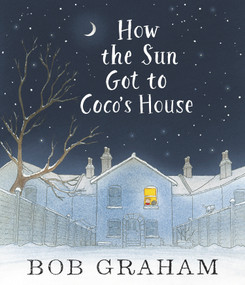 How the Sun Got to Coco's House by Bob Graham, Bob Graham, 9780763681098