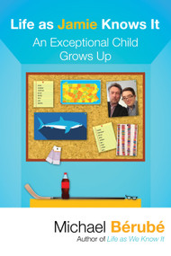 Life as Jamie Knows It (An Exceptional Child Grows Up) by Michael Berube, 9780807019313