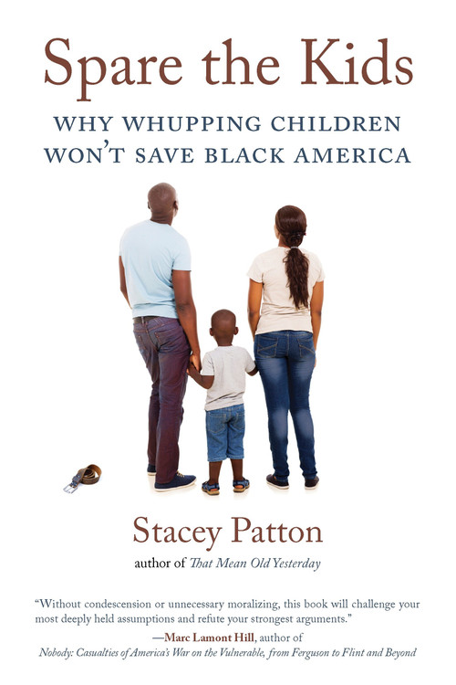 Spare the Kids (Why Whupping Children Won't Save Black America) by Stacey Patton, 9780807061046