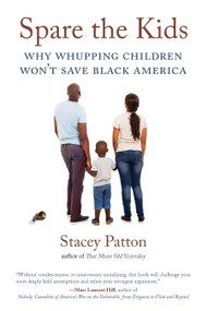 Spare the Kids (Why Whupping Children Won't Save Black America) by Stacey Patton, 9780807061046