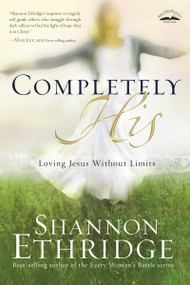 Completely His (Loving Jesus Without Limits) by Shannon Ethridge, 9781400074921