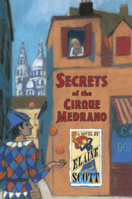Secrets of the Cirque Medrano by Elaine Scott, 9781570917127