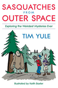 Sasquatches from Outerspace (Exploring the Weirdest Mysteries Ever) by Tim Yule, Keith Baxter, 9781573928472