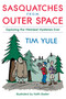 Sasquatches from Outerspace (Exploring the Weirdest Mysteries Ever) by Tim Yule, Keith Baxter, 9781573928472