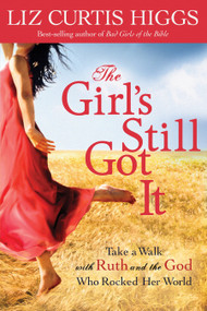 The Girl's Still Got It (Take a Walk with Ruth and the God Who Rocked Her World) by Liz Curtis Higgs, 9781578564484