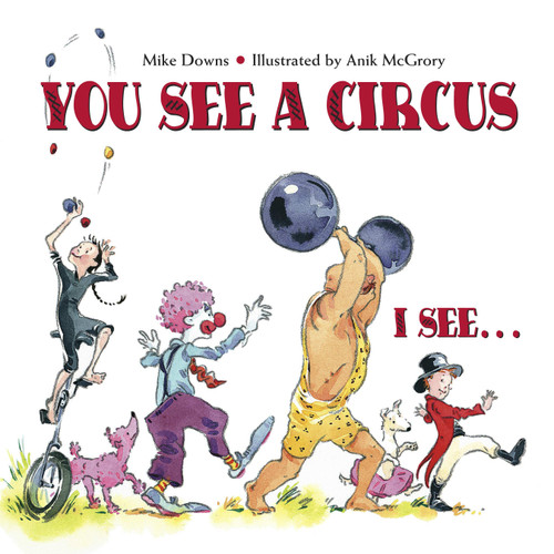 You See a Circus, I See... by Mike Downs, Anik McGrory, 9781580891554