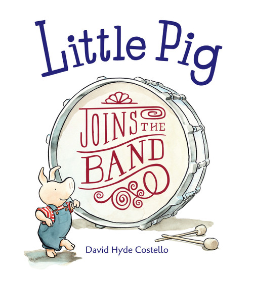 Little Pig Joins the Band by David Hyde Costello, David Hyde Costello, 9781580892650