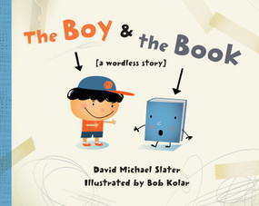 The Boy & the Book ([a wordless story]) by David Michael Slater, Bob Kolar, 9781580895620