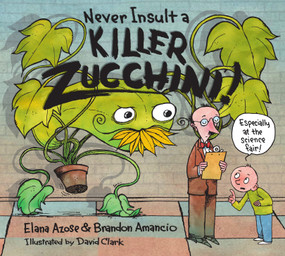 Never Insult a Killer Zucchini by Elana Azose, Brandon Amancio, David Clark, 9781580896184