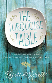 The Turquoise Table (Finding Community and Connection in Your Own Front Yard) by Kristin Schell, 9780718095581