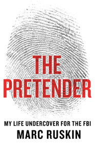 The Pretender (My Life Undercover for the FBI) by Marc Ruskin, 9781250068637