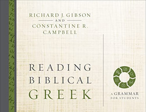 Reading Biblical Greek (A Grammar for Students) by Richard J. Gibson, Constantine R. Campbell, 9780310527992