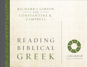 Reading Biblical Greek (A Grammar for Students) by Richard J. Gibson, Constantine R. Campbell, 9780310527992