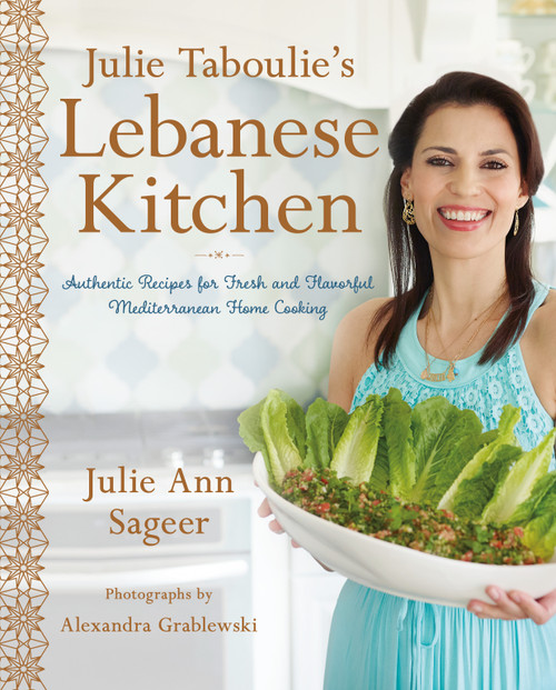 Julie Taboulie's Lebanese Kitchen (Authentic Recipes for Fresh and Flavorful Mediterranean Home Cooking) by Julie Ann Sageer, Leah Bhabha, 9781250094933