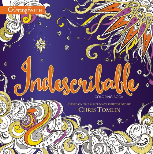 Indescribable Adult Coloring Book (Based on the #1 Hit Song as Recorded by Chris Tomlin) by Laura Story, Jesse Reeves, 9780310085881