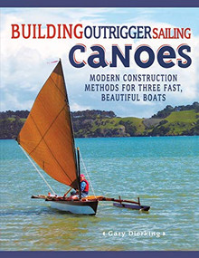 Building Outrigger Sailing Canoes (Modern Construction Methods for Three Fast, Beautiful Boats) by Gary Dierking, 9780071487917