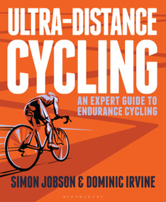Ultra-Distance Cycling (An Expert Guide to Endurance Cycling) by Simon Jobson, Dominic Irvine, 9781472919878