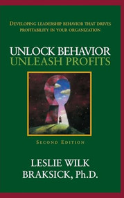 Unlock Behavior, Unleash Profits: Developing Leadership Behavior That Drives Profitability in Your Organization by Leslie Wilk Braksick, 9780071490672
