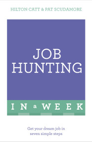 Job Hunting in a Week (Get Your Dream Job in Seven Simple Steps) by Pat Scudmore, 9781473610194