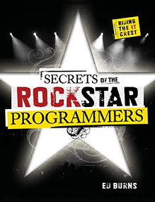 Secrets of the Rock Star Programmers: Riding the IT Crest by Ed Burns, 9780071490832