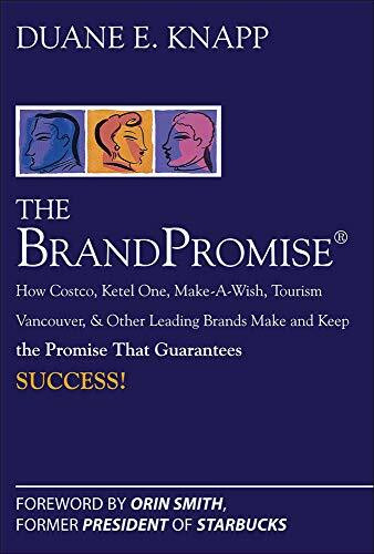 The Brand Promise: How Ketel One, Costco, Make-A-Wish, Tourism Vancouver, and Other Leading Brands Make and Keep the Promise That Guarantees Success by Duane Knapp, 9780071494410