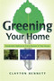 Greening Your Home (Sustainable Options for Every System In Your House) by Clayton Bennett, 9780071499095