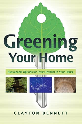 Greening Your Home (Sustainable Options for Every System In Your House) by Clayton Bennett, 9780071499095
