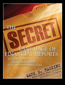 The Secret Language of Financial Reports: The Back Stories That Can Enhance Your Investment Decisions by Mark E. Haskins, 9780071545532