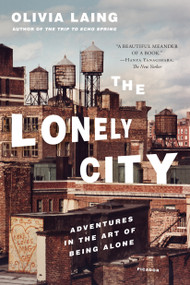 The Lonely City (Adventures in the Art of Being Alone) - 9781250118035 by Olivia Laing, 9781250118035