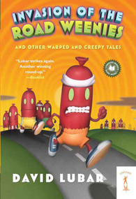 Invasion of the Road Weenies (and Other Warped and Creepy Tales) by David Lubar, 9780765353252