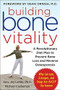 Building Bone Vitality: A Revolutionary Diet Plan to Prevent Bone Loss and Reverse Osteoporosis--Without Dairy Foods, Calcium, Estrogen, or Drugs by Michael Castleman, Amy J. Lanou, 9780071600194