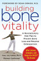 Building Bone Vitality: A Revolutionary Diet Plan to Prevent Bone Loss and Reverse Osteoporosis--Without Dairy Foods, Calcium, Estrogen, or Drugs by Michael Castleman, Amy J. Lanou, 9780071600194