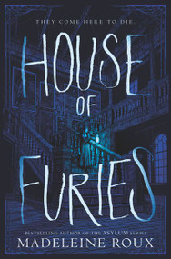 House of Furies by Madeleine Roux, Iris Compiet, 9780062498618